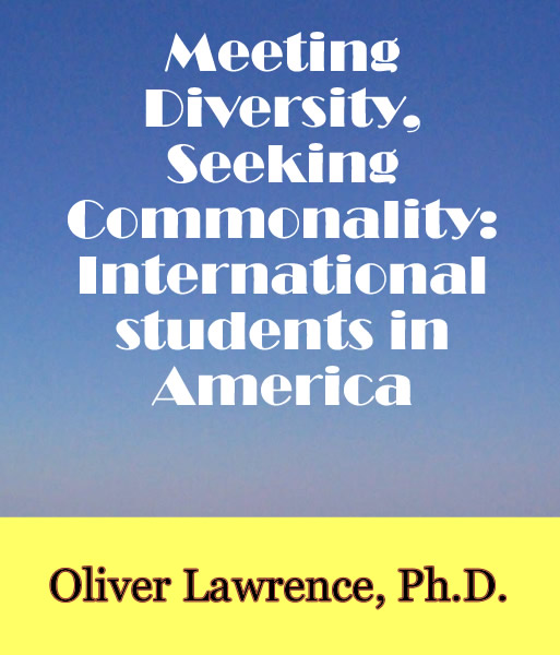 Meeting Diversity, Seeking Commonality: International students in America by Oliver Lawrence